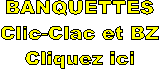 BANQUETTES
Clic-Clac et BZ
Cliquez ici
