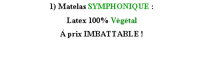 Zone de Texte: 1) Matelas SYMPHONIQUE :Latex 100% Vgtal prix IMBATTABLE !